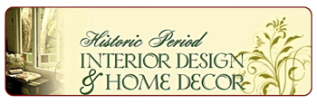 Historic Period Interior Design and Home Decor